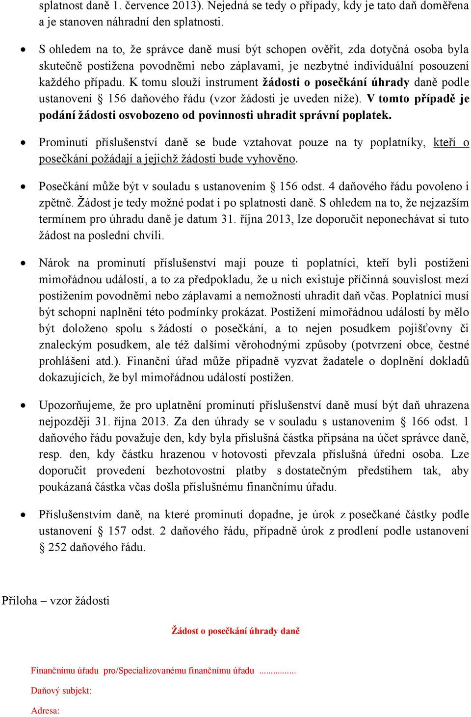 K tomu slouží instrument žádosti o posečkání úhrady daně podle ustanovení 156 daňového řádu (vzor žádosti je uveden níže).