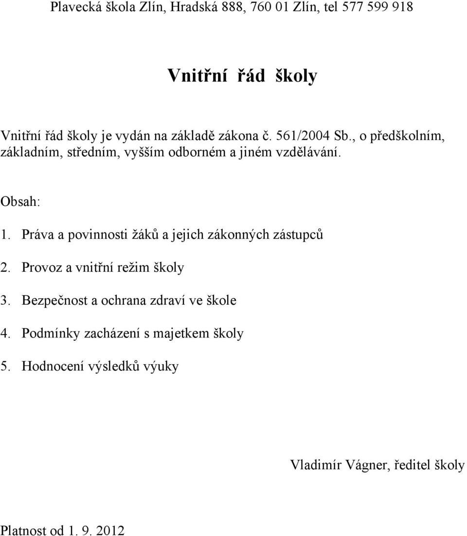 Práva a povinnosti žáků a jejich zákonných zástupců 2. Provoz a vnitřní režim školy 3.