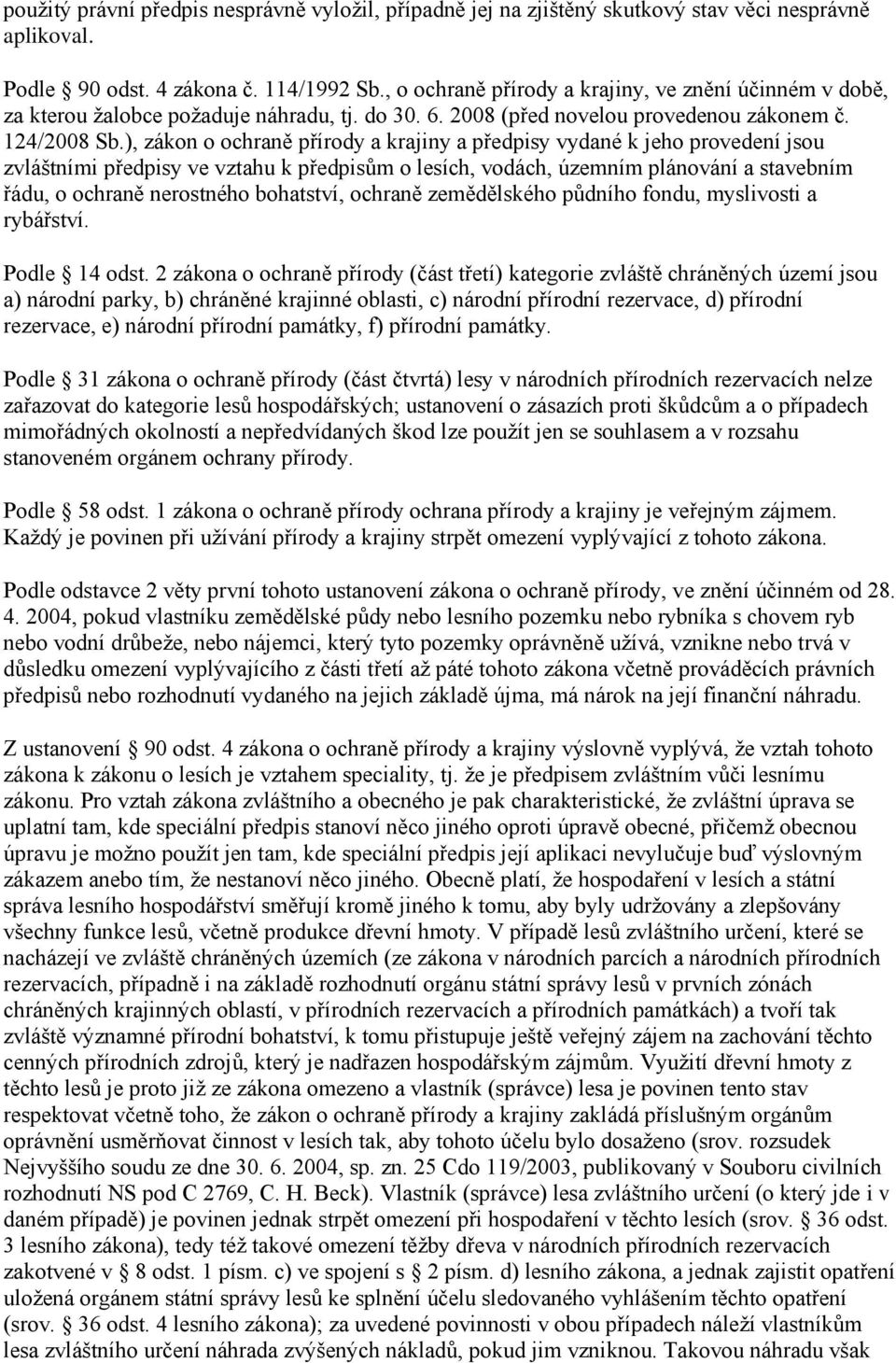 ), zákon o ochraně přírody a krajiny a předpisy vydané k jeho provedení jsou zvláštními předpisy ve vztahu k předpisům o lesích, vodách, územním plánování a stavebním řádu, o ochraně nerostného