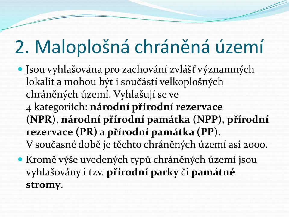 Vyhlašují se ve 4 kategoriích: národní přírodní rezervace (NPR), národní přírodní památka (NPP), přírodní