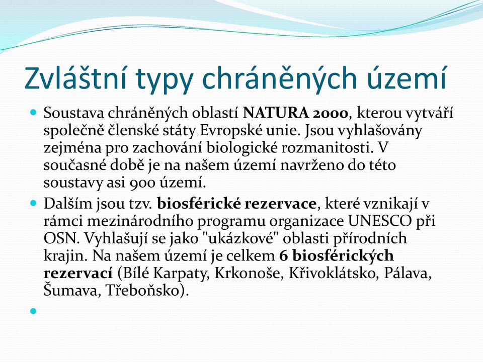 Dalším jsou tzv. biosférické rezervace, které vznikají v rámci mezinárodního programu organizace UNESCO při OSN.