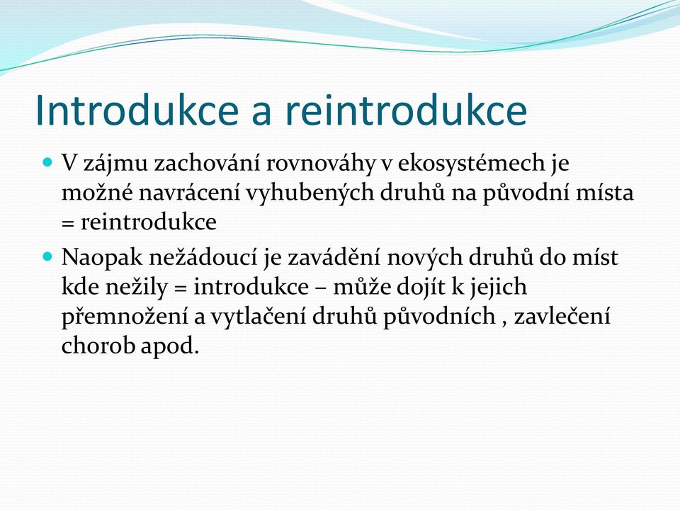 nežádoucí je zavádění nových druhů do míst kde nežily = introdukce může