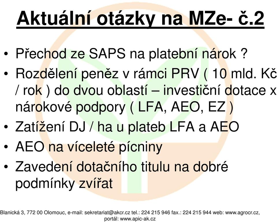 Kč / rok ) do dvou oblastí investiční dotace x nárokové podpory ( LFA,