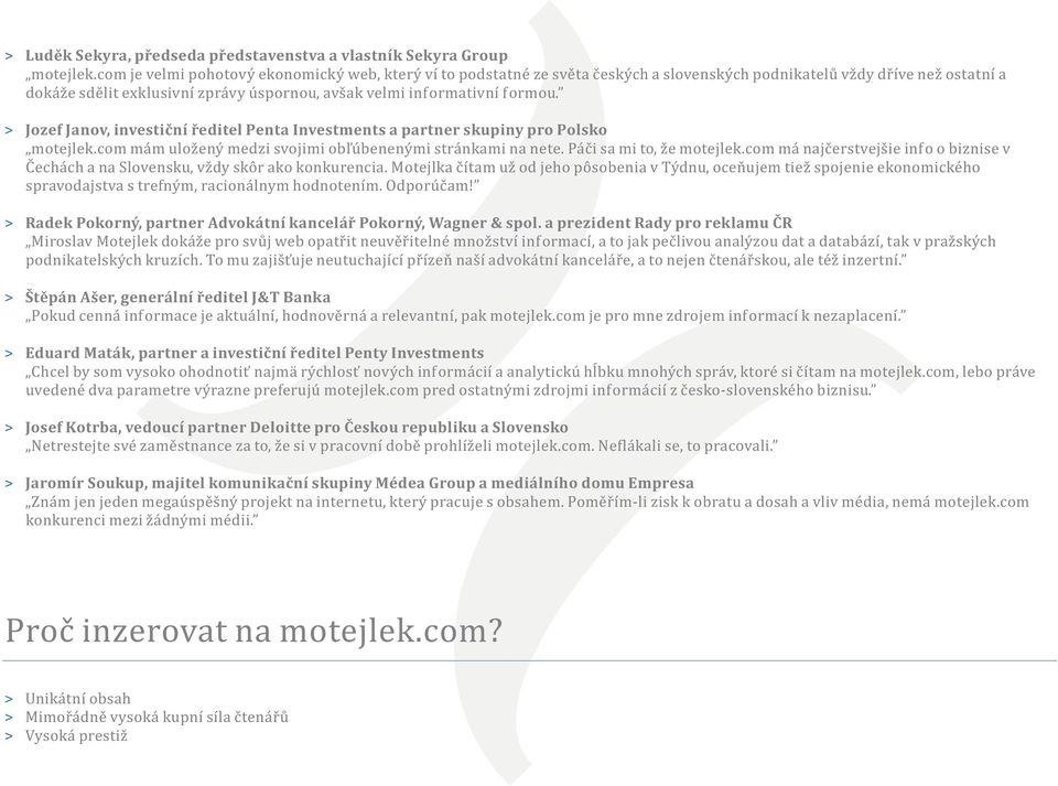 Jozef Janov, investièní øeditel Penta Investments a partner skupiny pro Polsko motejlek.com mám ulo ený medzi svojimi ob¾úbenenými stránkami na nete. Páèi sa mi to, e motejlek.