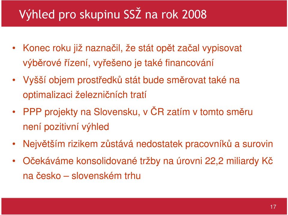 tratí PPP projekty na Slovensku, v ČR zatím v tomto směru není pozitivní výhled Největším rizikem zůstává