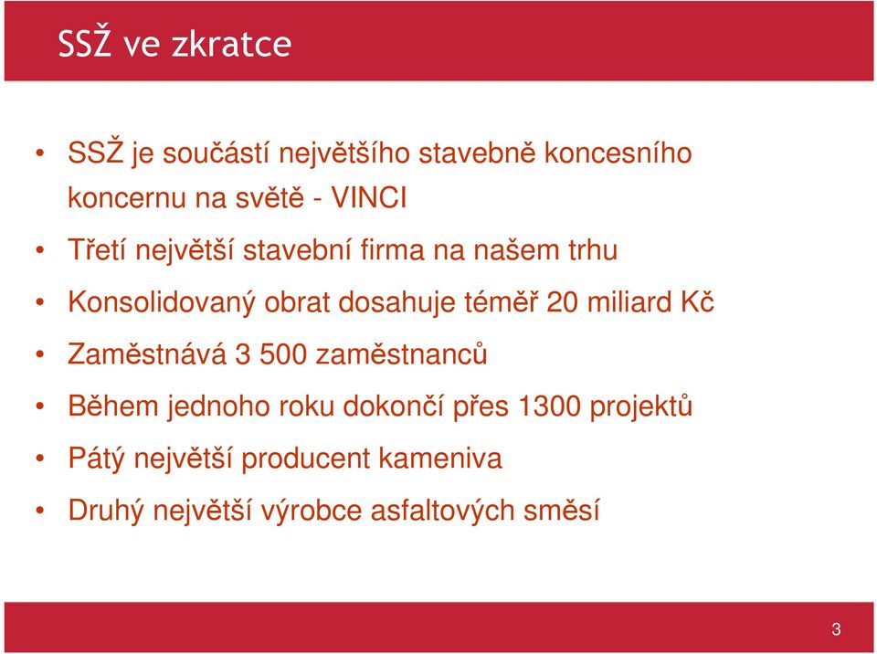 téměř 20 miliard Kč Zaměstnává 3 500 zaměstnanců Během jednoho roku dokončí přes