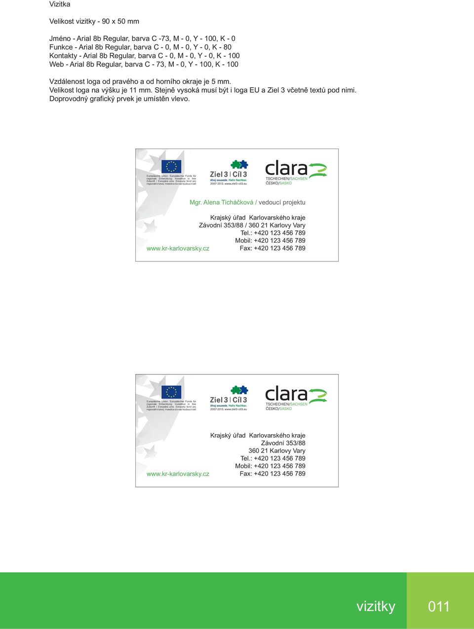 Stejně vysoká musí být i loga EU a Ziel 3 včetně textů pod nimi. Doprovodný grafický prvek je umístěn vlevo. Europäische Union. Europäischer Fonds für Mgr.