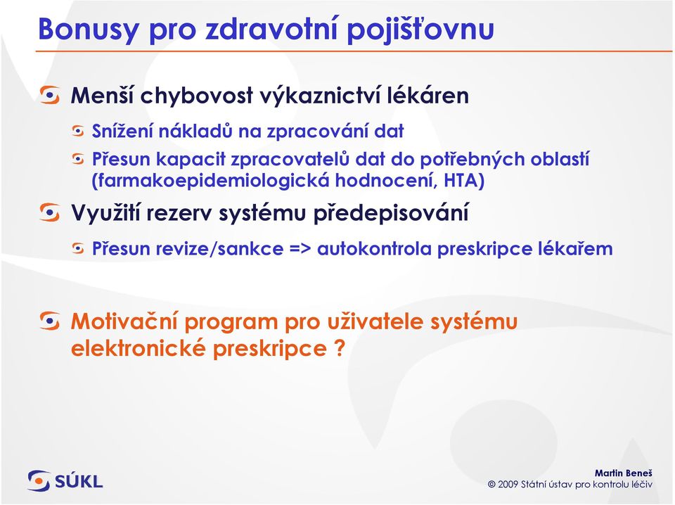 (farmakoepidemiologická hodnocení, HTA) Využití rezerv systému předepisování Přesun