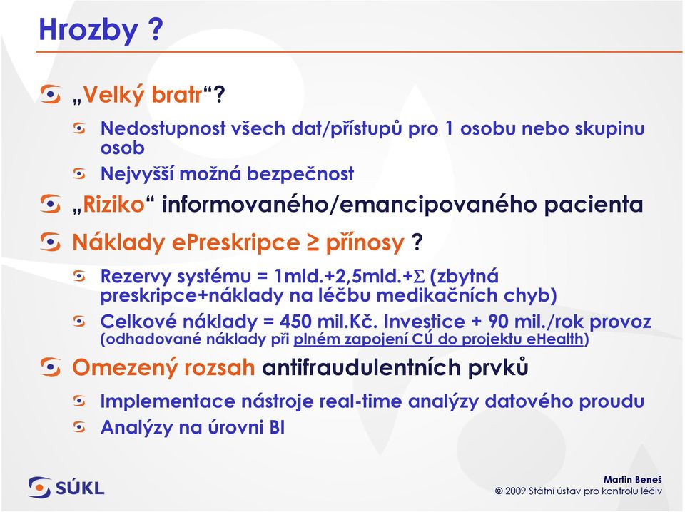 pacienta Náklady epreskripce přínosy? Rezervy systému = 1mld.+2,5mld.