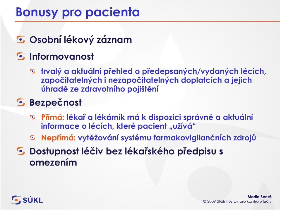 zdravotního pojištění Bezpečnost Přímá: lékař a lékárník má k dispozici správné a aktuální informace o