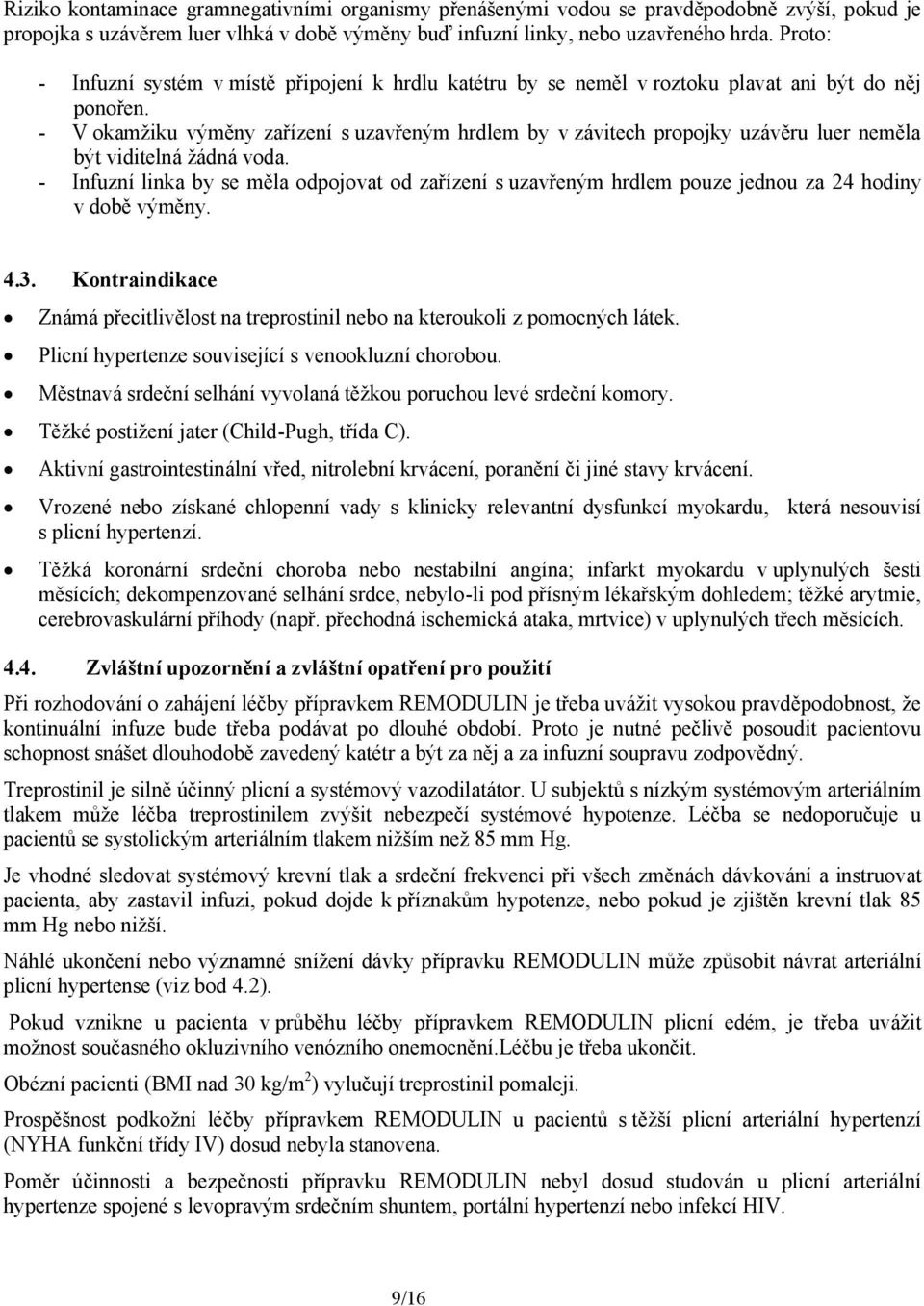 - V okamžiku výměny zařízení s uzavřeným hrdlem by v závitech propojky uzávěru luer neměla být viditelná žádná voda.