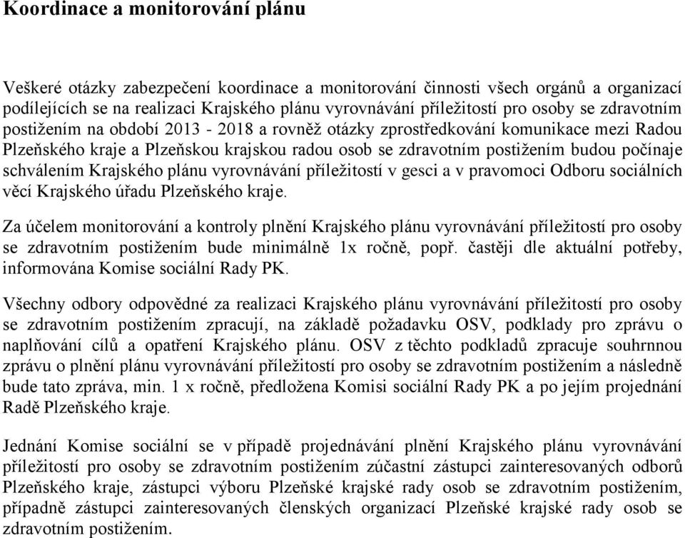 Krajského plánu vyrovnávání příležitostí v gesci a v pravomoci Odboru sociálních věcí Krajského úřadu Plzeňského kraje.