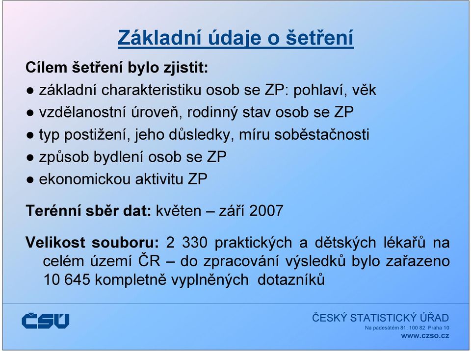 bydlení osob se ZP ekonomickou aktivitu ZP Terénní sběr dat: květen září 2007 Velikost souboru: 2 330