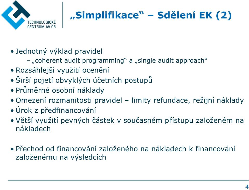 rozmanitosti pravidel limity refundace, režijní náklady Úrok z předfinancování Větší využití pevných částek v