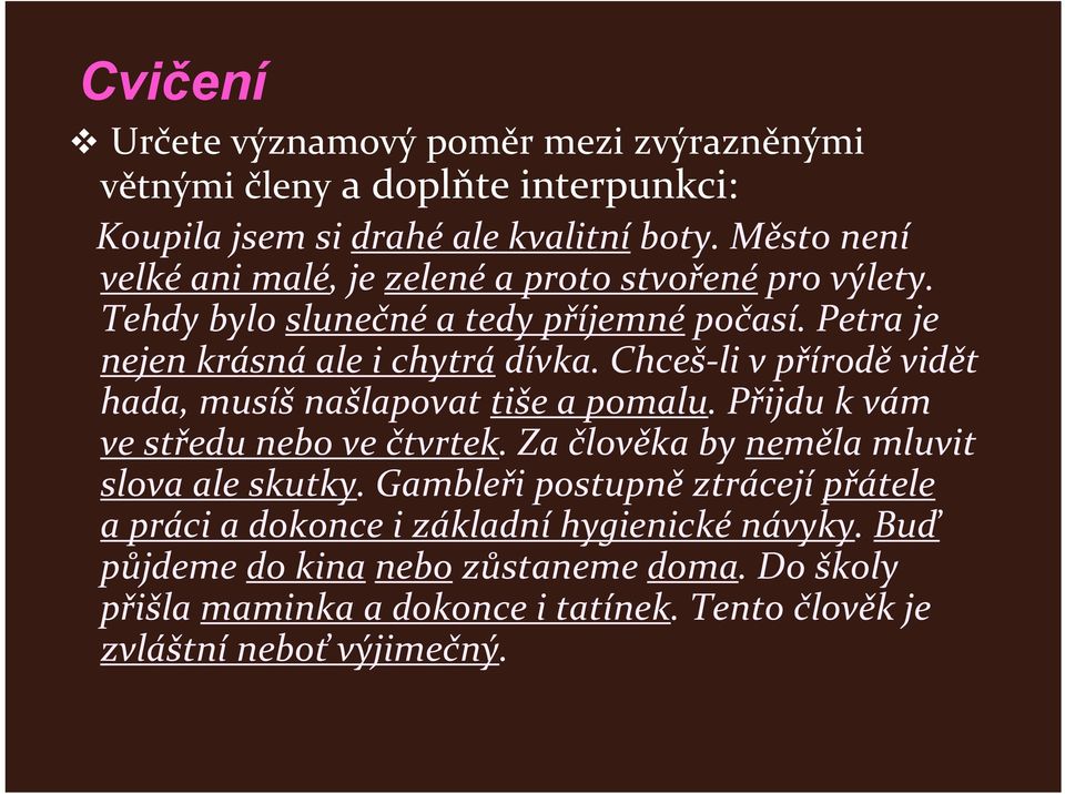 Chceš li v přírodě vidět hada, musíš našlapovat tiše a pomalu. Přijdu k vám ve středu nebo ve čtvrtek. Za člověka by neměla mluvit slova ale skutky.