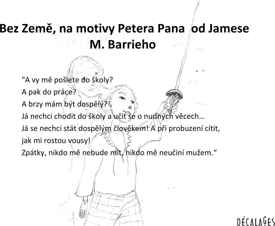 Já nechci chodit do školy a učit se o nudných věcech Já se nechci stát