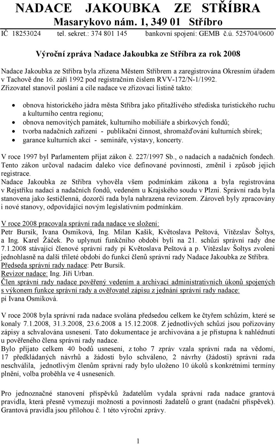 září 1992 pod registračním číslem RVV-172/N-1/1992.