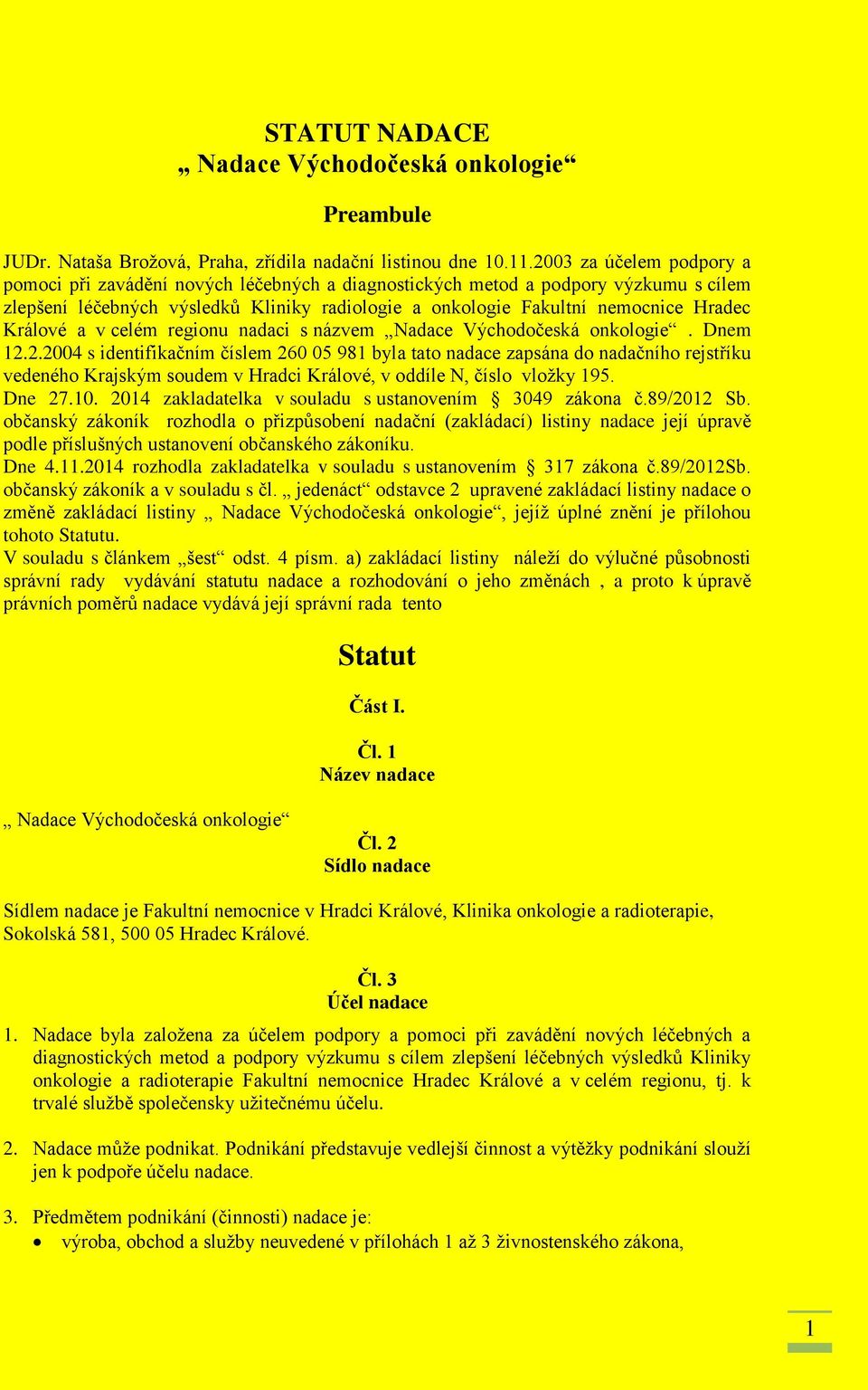 Králové a v celém regionu nadaci s názvem Nadace Východočeská onkologie. Dnem 12.
