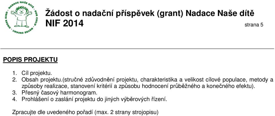 realizace, stanovení kritérií a způsobu hodnocení průběžného a konečného efektu). 3.