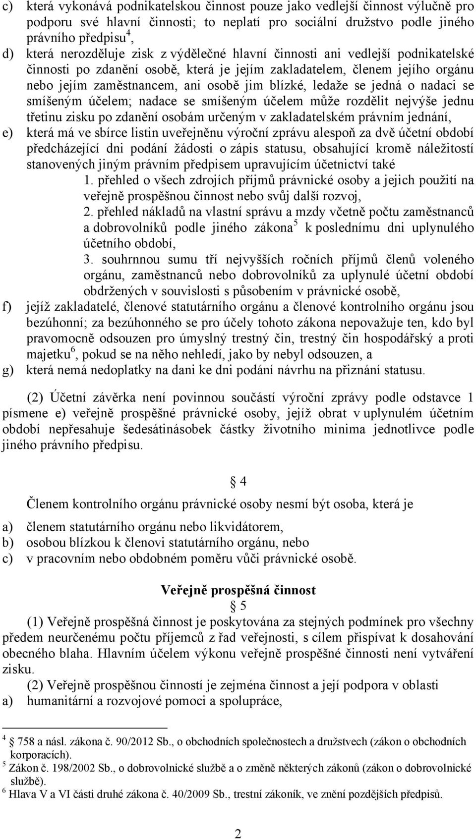 o nadaci se smíšeným účelem; nadace se smíšeným účelem může rozdělit nejvýše jednu třetinu zisku po zdanění osobám určeným v zakladatelském právním jednání, e) která má ve sbírce listin uveřejněnu