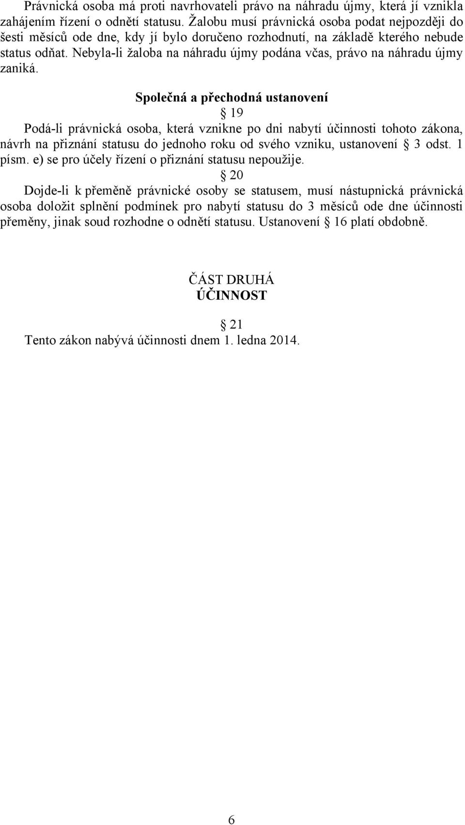 Nebyla-li žaloba na náhradu újmy podána včas, právo na náhradu újmy zaniká.