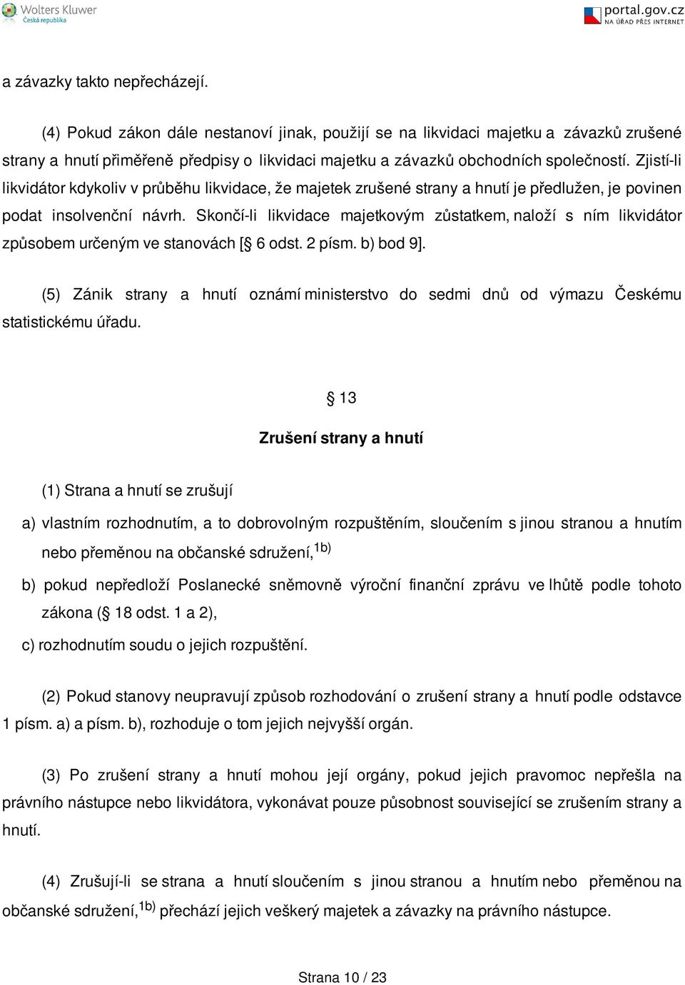 Zjistí-li likvidátor kdykoliv v průběhu likvidace, že majetek zrušené strany a hnutí je předlužen, je povinen podat insolvenční návrh.