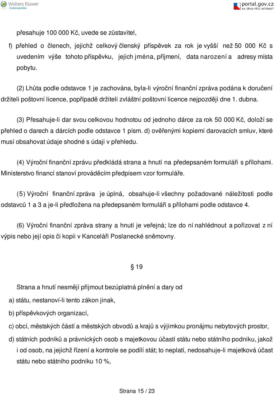 (2) Lhůta podle odstavce 1 je zachována, byla-li výroční finanční zpráva podána k doručení držiteli poštovní licence, popřípadě držiteli zvláštní poštovní licence nejpozději dne 1. dubna.