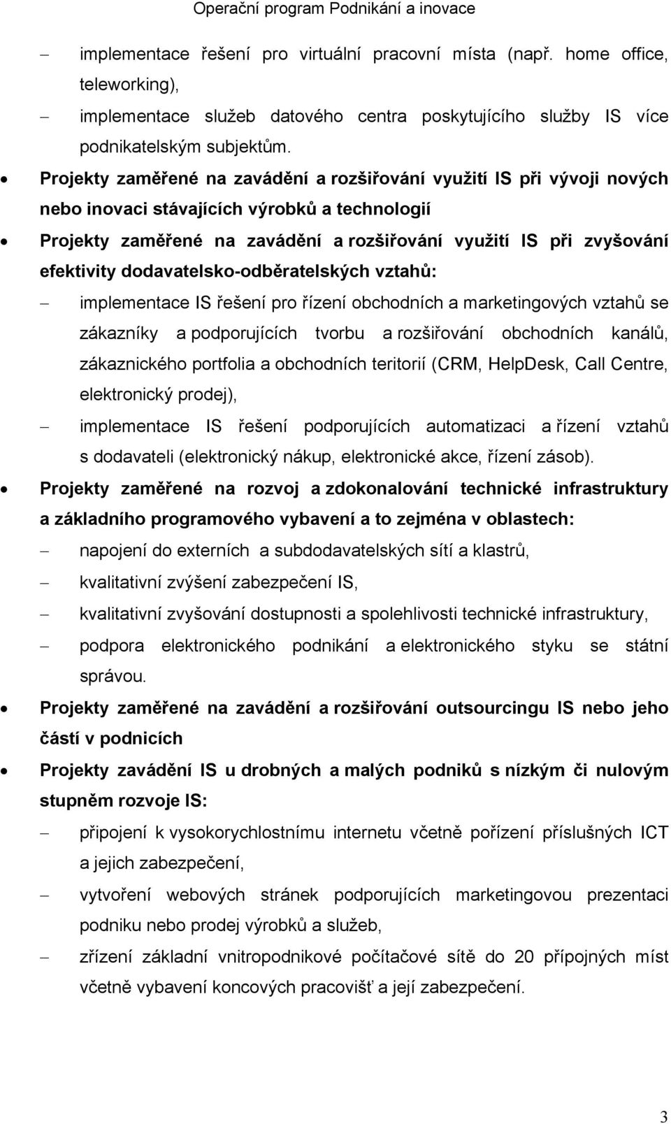 dodavatelsko-odběratelských vztahů: implementace IS řešení pro řízení obchodních a marketingových vztahů se zákazníky a podporujících tvorbu a rozšiřování obchodních kanálů, zákaznického portfolia a