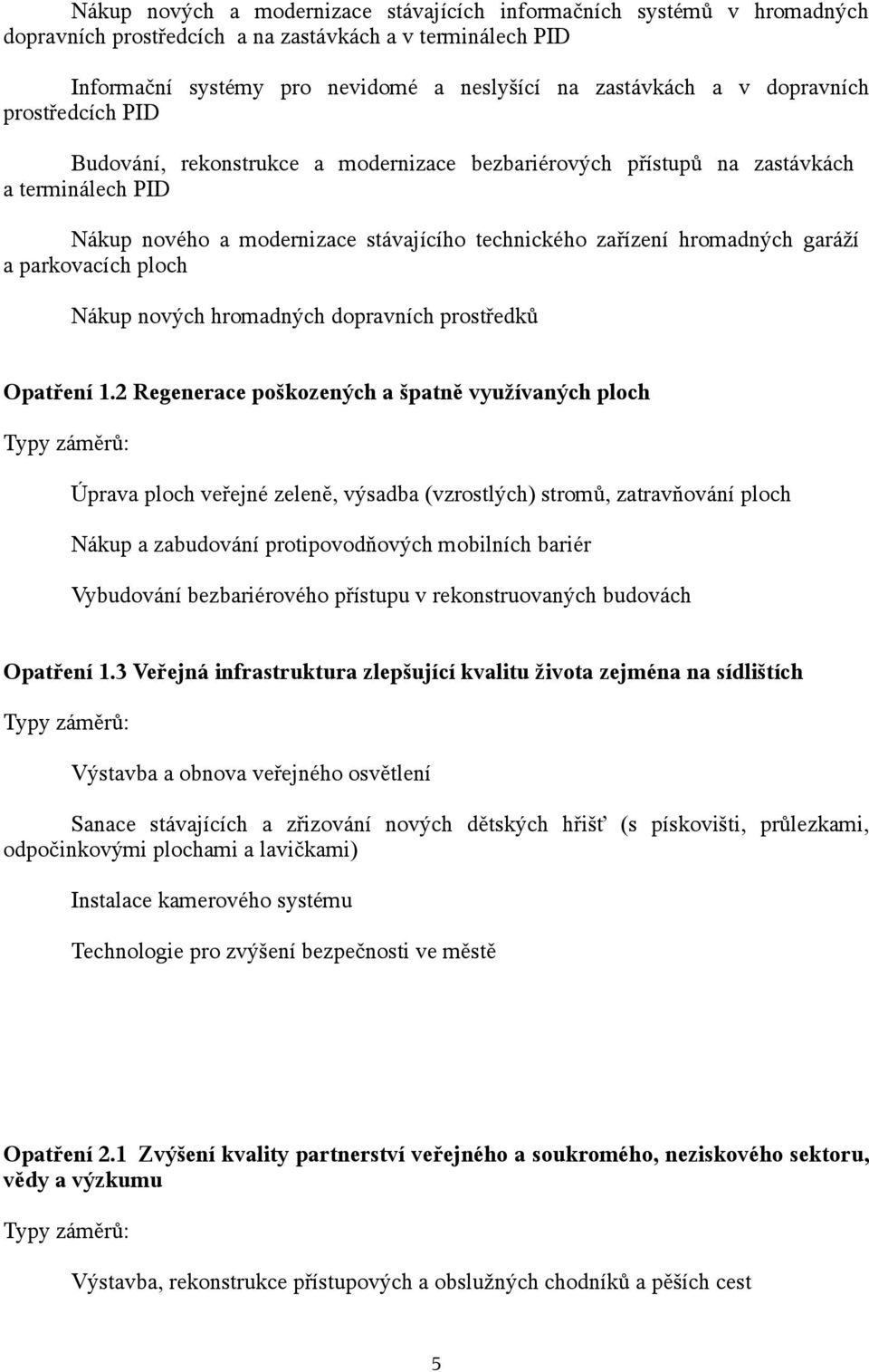 a parkovacích ploch Nákup nových hromadných dopravních prostředků Opatření 1.