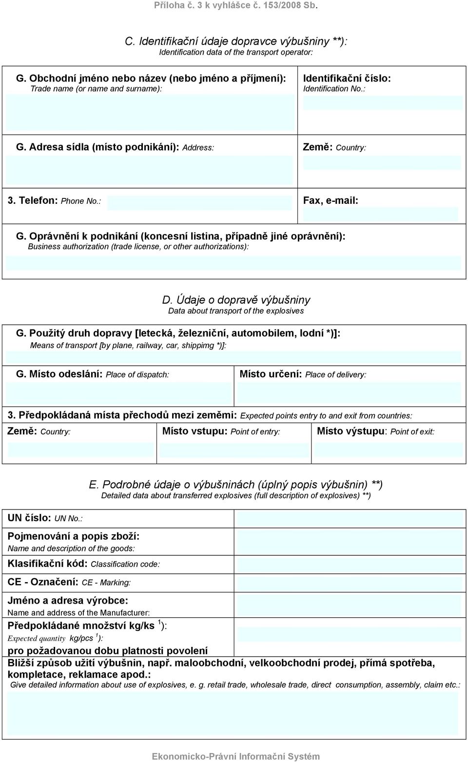 Telefon: Phone No.: Fax, e-mail: G. Oprávnění k podnikání (koncesní listina, případně jiné oprávnění): Business authorization (trade license, or other authorizations): D.