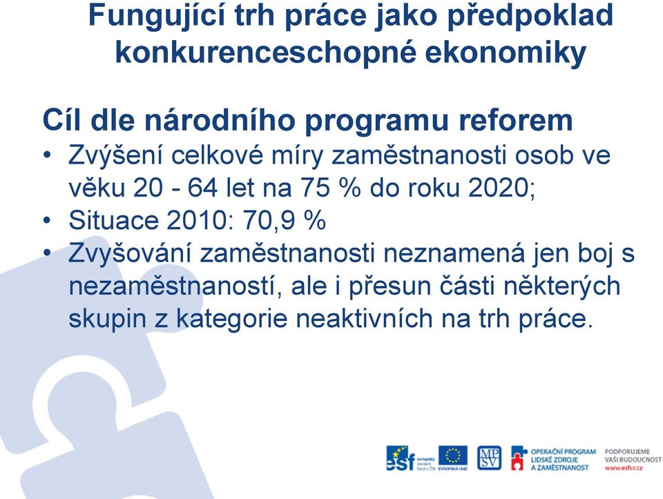 do roku 2020; Situace 2010: 70,9 % Zvyšování zaměstnanosti neznamená jen boj s