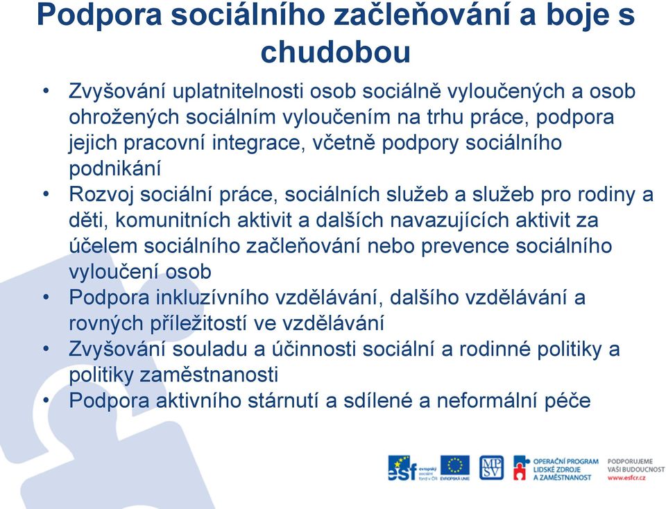 dalších navazujících aktivit za účelem sociálního začleňování nebo prevence sociálního vyloučení osob Podpora inkluzívního vzdělávání, dalšího vzdělávání a