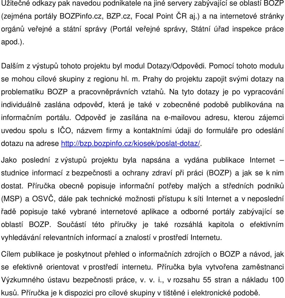 Pomocí tohoto modulu se mohou cílové skupiny z regionu hl. m. Prahy do projektu zapojit svými dotazy na problematiku BOZP a pracovněprávních vztahů.