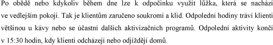 Odpolední hodiny tráví klienti většinou u kávy nebo se účastní dalších