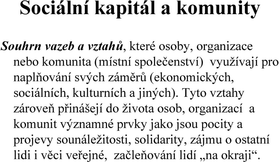 Tyto vztahy zároveň přinášejí do života osob, organizací a komunit významné prvky jako jsou pocity