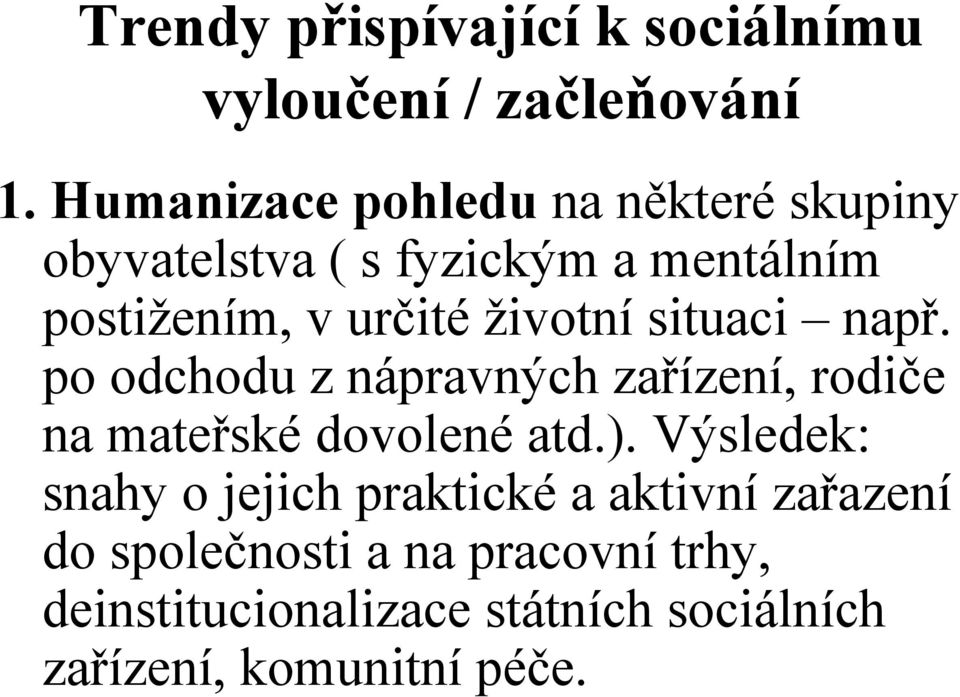 životní situaci např. po odchodu z nápravných zařízení, rodiče na mateřské dovolené atd.).