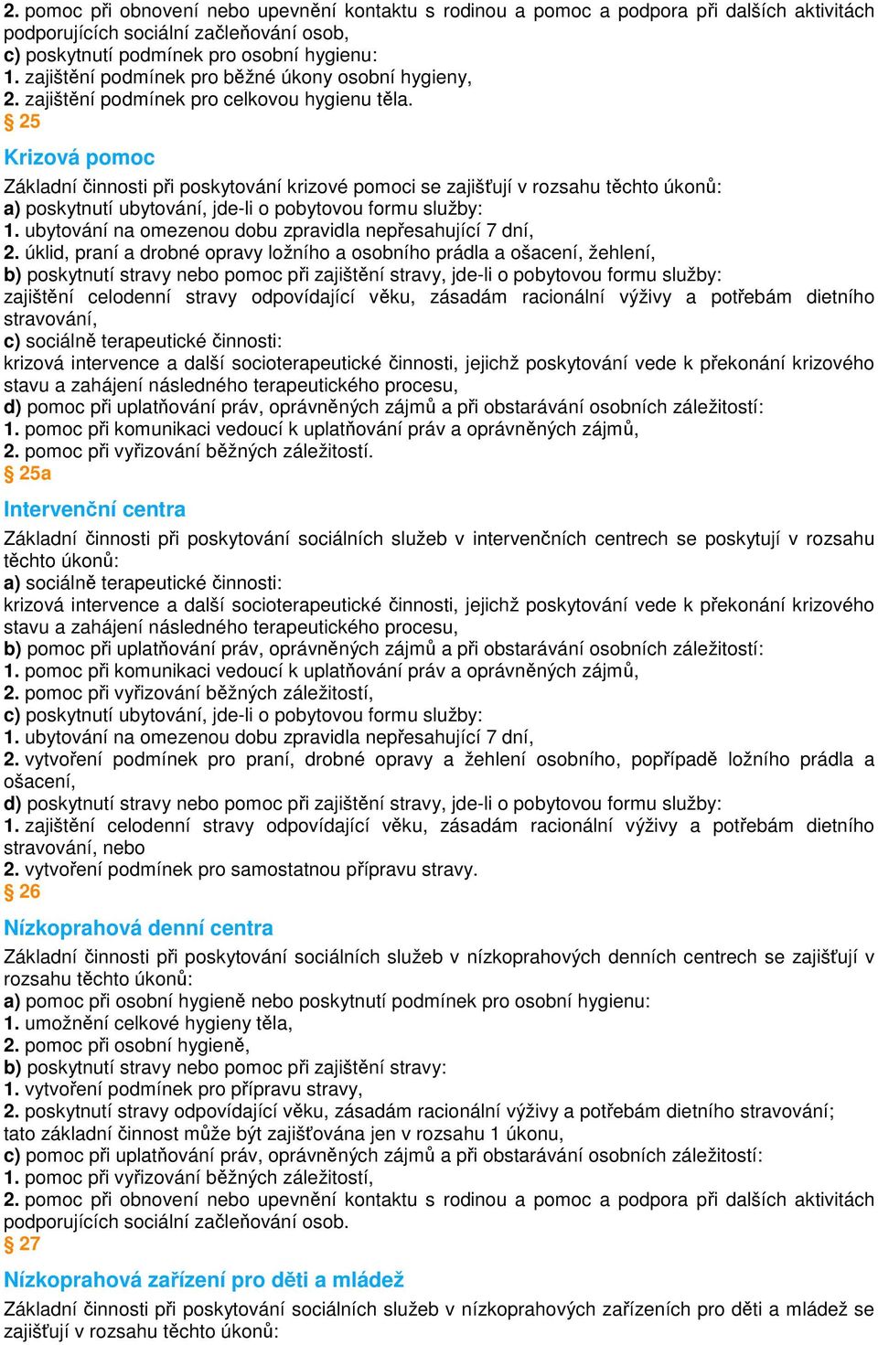 ubytování na omezenou dobu zpravidla nepřesahující 7 dní, 2.