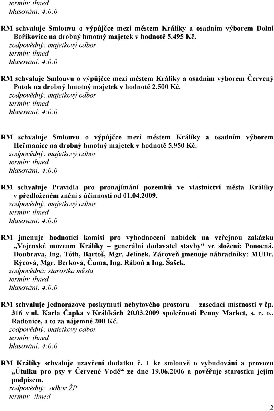 RM schvaluje Smlouvu o výpůjčce mezi městem Králíky a osadním výborem Heřmanice na drobný hmotný majetek v hodnotě 5.950 Kč.