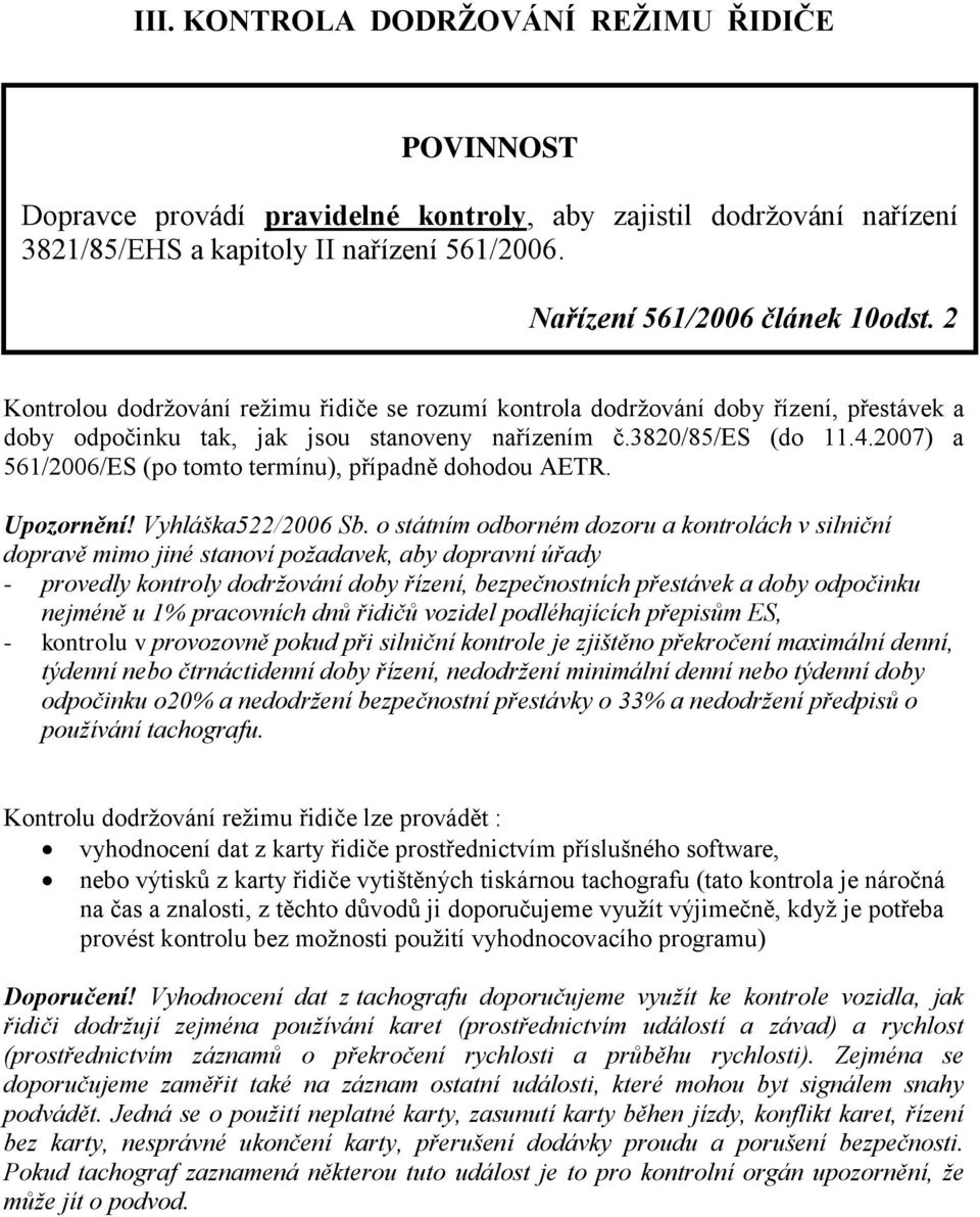 2007) a 561/2006/ES (po tomto termínu), případně dohodou AETR. Upozornění! Vyhláška522/2006 Sb.