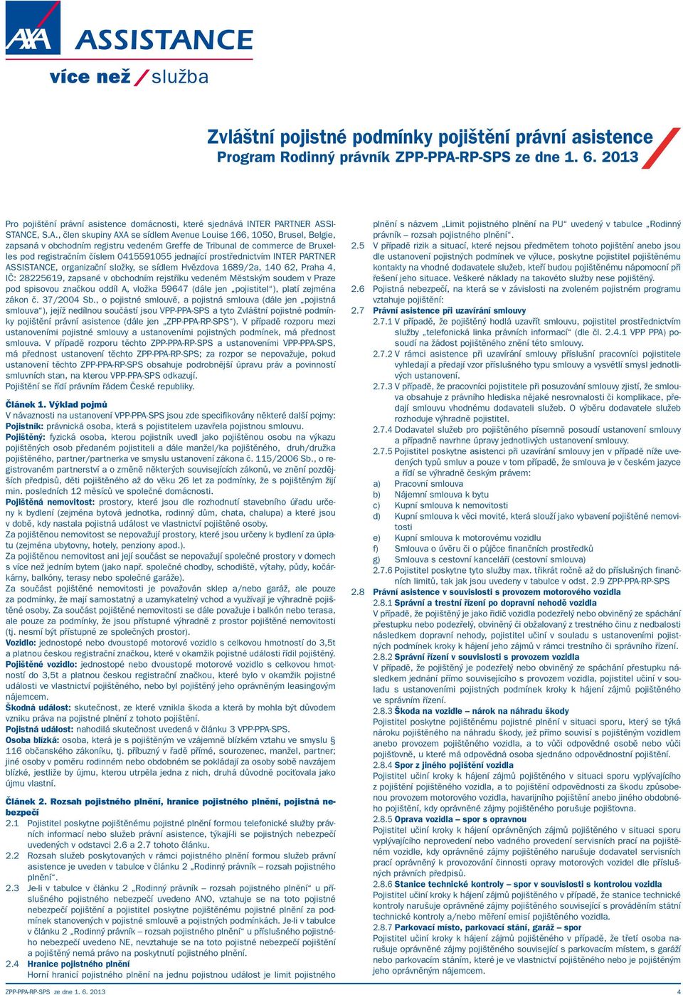 prostřednictvím INTER PARTNER ASSISTANCE, organizační složky, se sídlem Hvězdova 1689/2a, 140 62, Praha 4, IČ: 28225619, zapsané v obchodním rejstříku vedeném Městským soudem v Praze pod spisovou