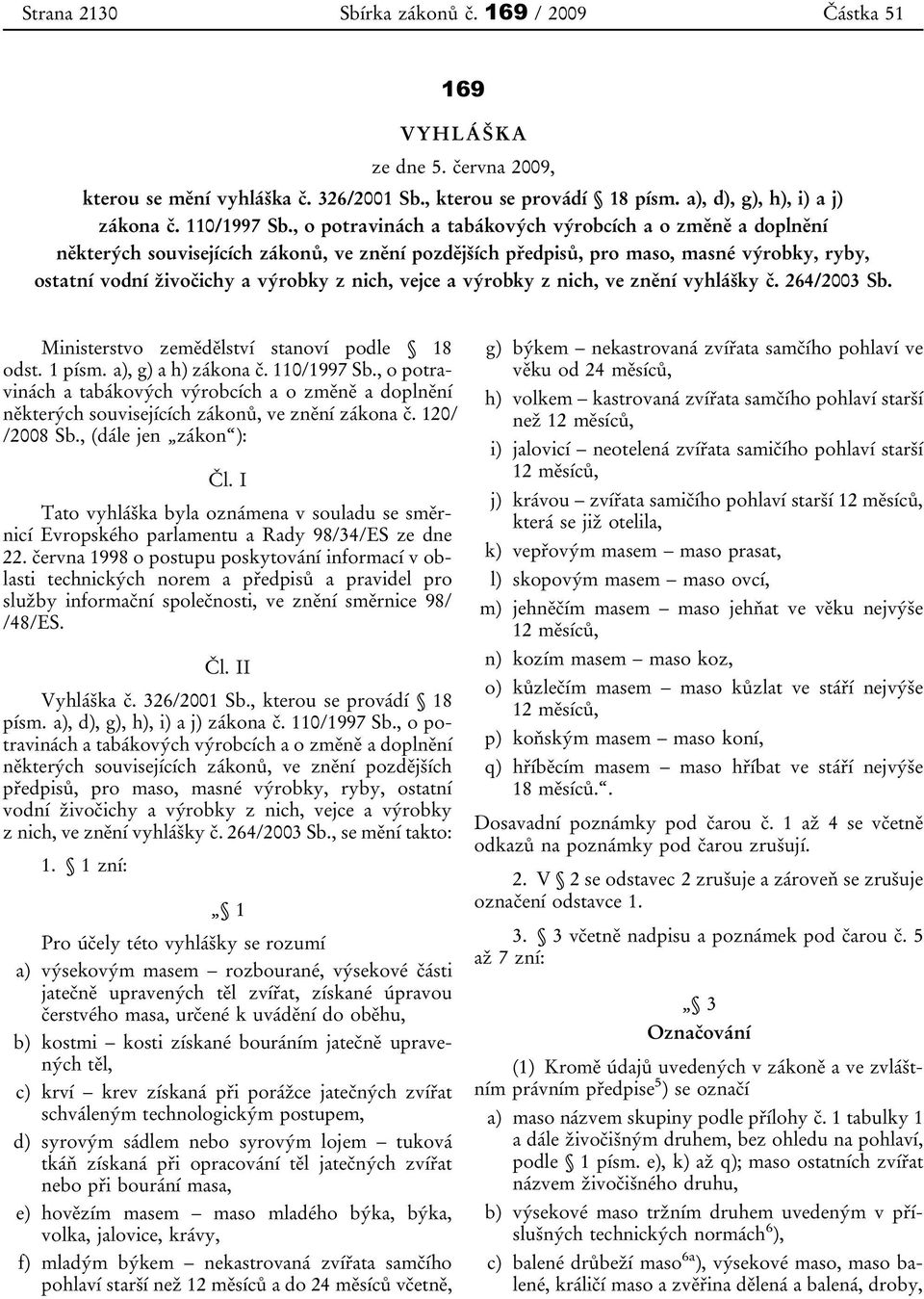 vejce a výrobky z nich, ve znění vyhlášky č. 264/2003 Sb. Ministerstvo zemědělství stanoví podle 18 odst. 1 písm. a), g) a h) zákona č. 110/1997 Sb.
