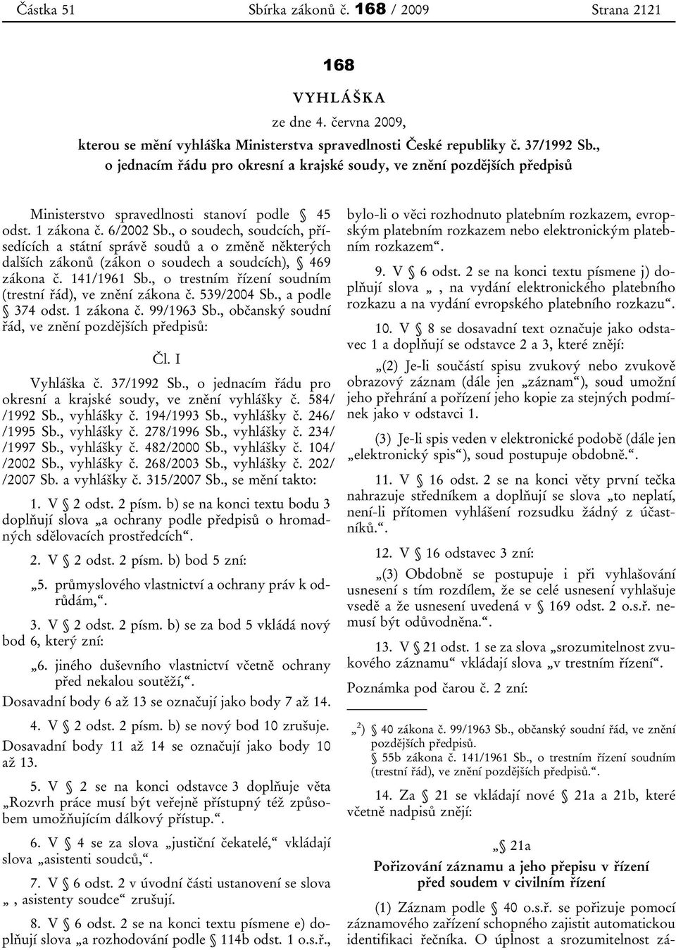 , o soudech, soudcích, přísedících a státní správě soudů a o změně některých dalších zákonů (zákon o soudech a soudcích), 469 zákona č. 141/1961 Sb.