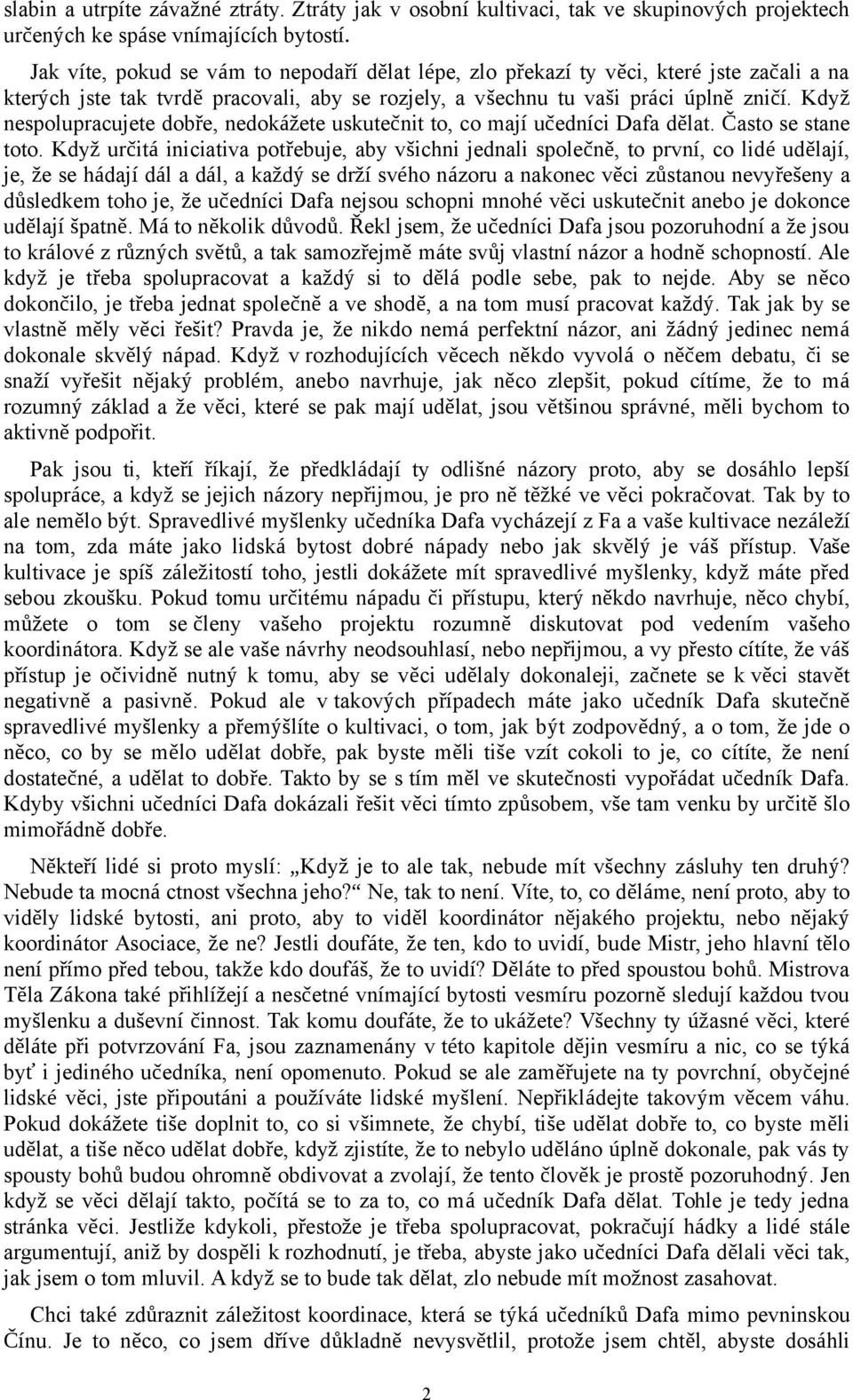 Když nespolupracujete dobře, nedokážete uskutečnit to, co mají učedníci Dafa dělat. Často se stane toto.