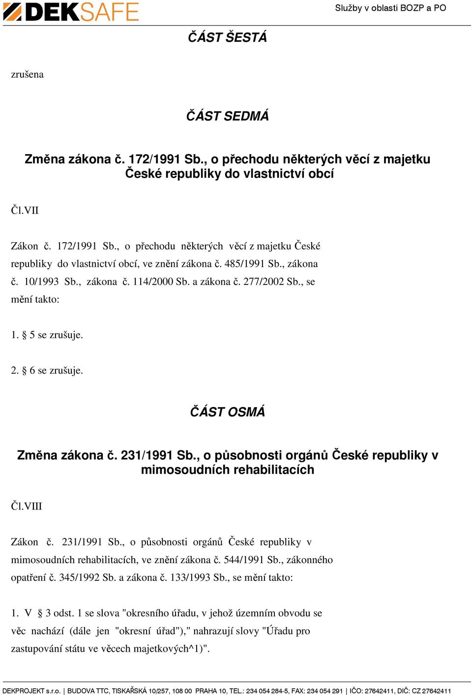 , o působnosti orgánů České republiky v mimosoudních rehabilitacích Čl.VIII Zákon č. 231/1991 Sb., o působnosti orgánů České republiky v mimosoudních rehabilitacích, ve znění zákona č. 544/1991 Sb.