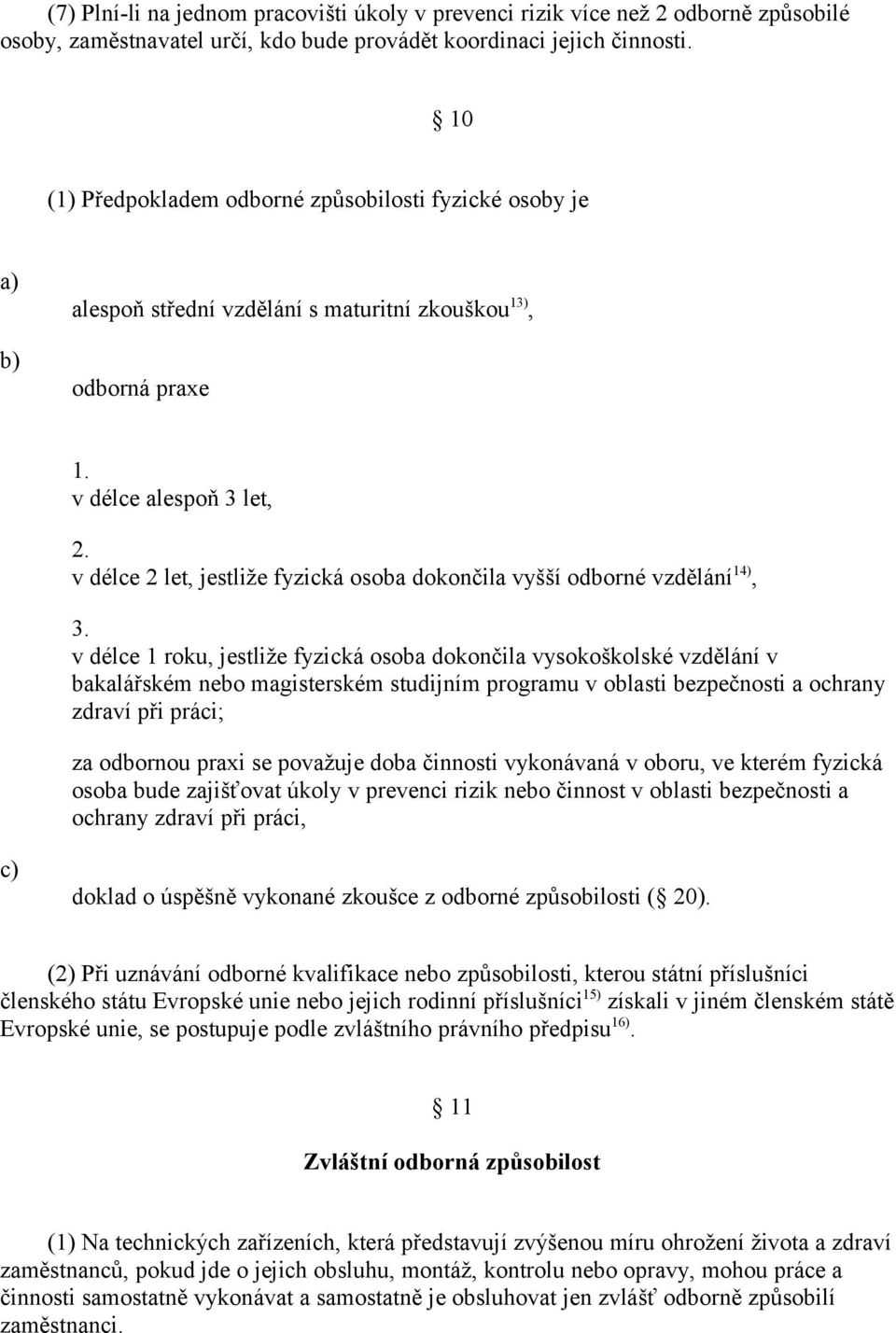 v délce 2 let, jestliže fyzická osoba dokončila vyšší odborné vzdělání 14), 3.