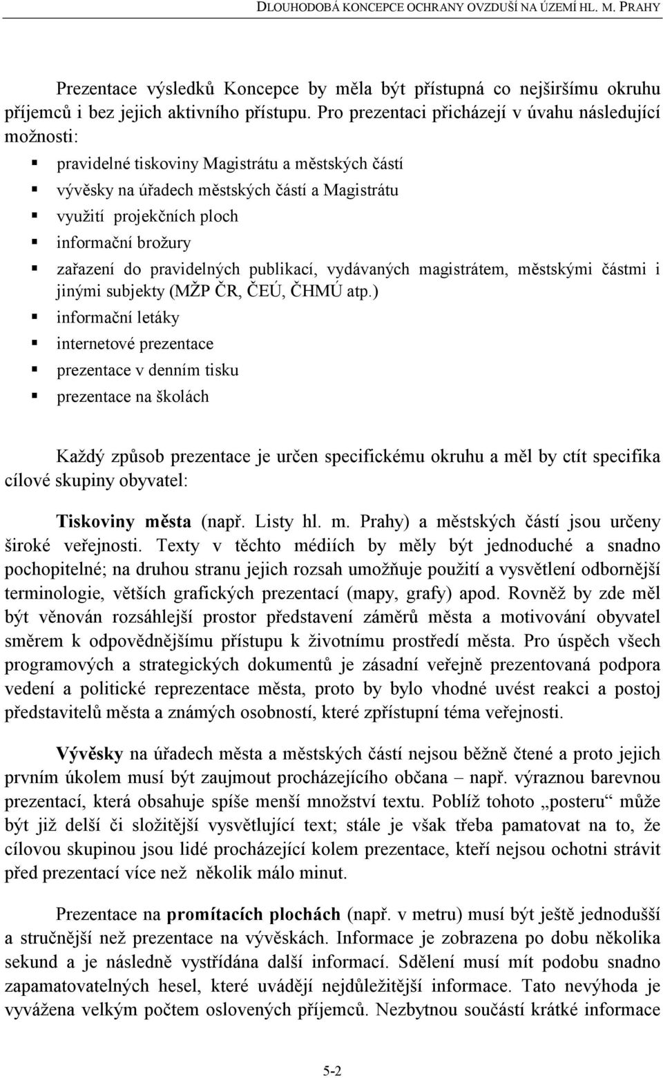 zařazení do pravidelných publikací, vydávaných magistrátem, městskými částmi i jinými subjekty (MŽP ČR, ČEÚ, ČHMÚ atp.