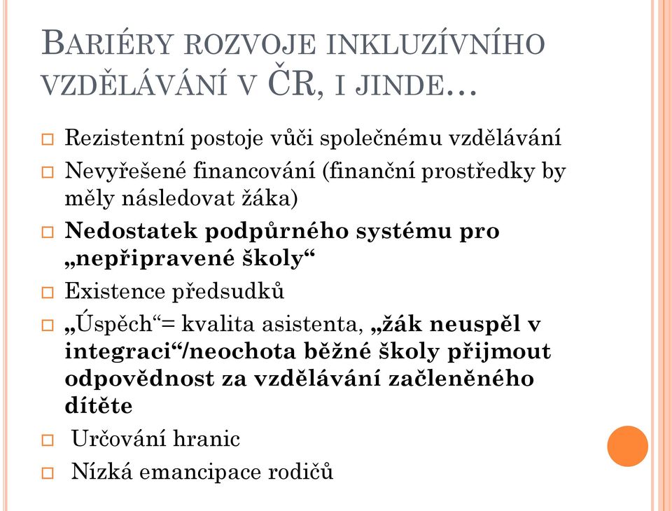 nepřipravené školy Existence předsudků Úspěch = kvalita asistenta, žák neuspěl v integraci /neochota