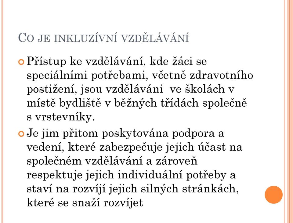 Je jim přitom poskytována podpora a vedení, které zabezpečuje jejich účast na společném vzdělávání a