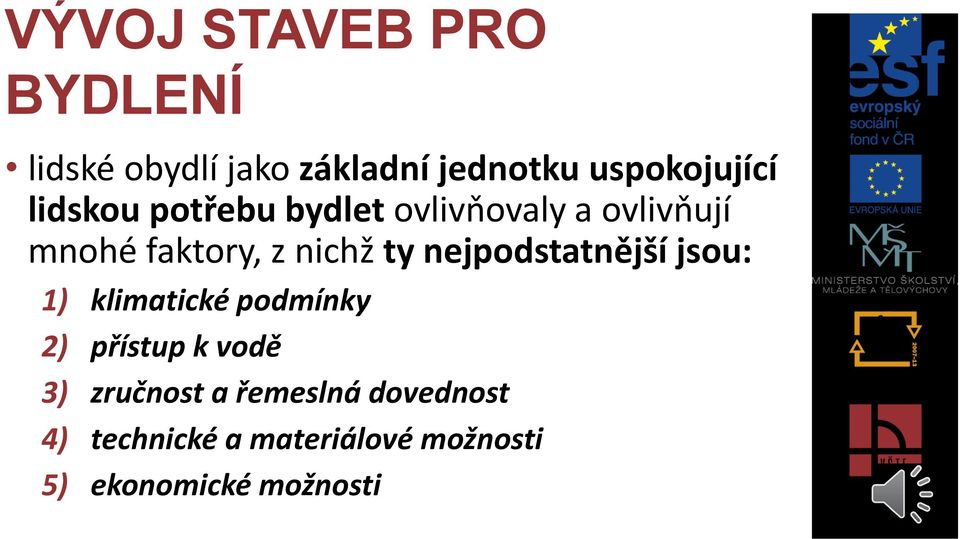 nejpodstatnější jsou: 1) klimatické podmínky 2) přístup k vodě 3) zručnost