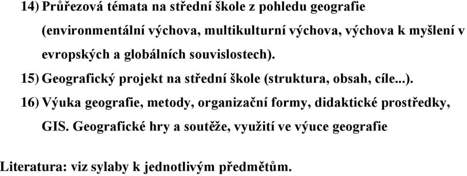 15) Geografický projekt na střední škole (struktura, obsah, cíle...). 16) Výuka geografie, metody, organizační formy, didaktické prostředky, GIS.